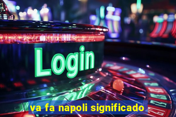 va fa napoli significado